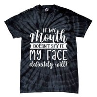If My Mouth DoesnT Say It My Face Definitely Will Funny Tie-Dye T-Shirt