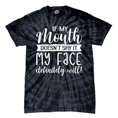 If My Mouth DoesnT Say It My Face Definitely Will Funny Tie-Dye T-Shirt