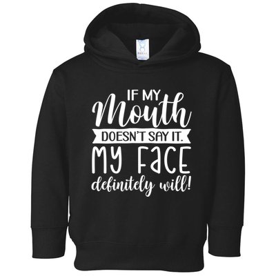 If My Mouth DoesnT Say It My Face Definitely Will Funny Toddler Hoodie