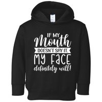 If My Mouth DoesnT Say It My Face Definitely Will Funny Toddler Hoodie