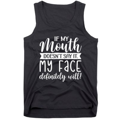 If My Mouth DoesnT Say It My Face Definitely Will Funny Tank Top
