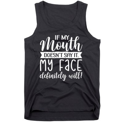 If My Mouth DoesnT Say It My Face Definitely Will Funny Tank Top