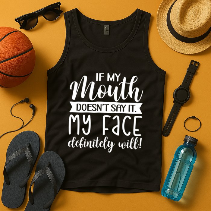 If My Mouth DoesnT Say It My Face Definitely Will Funny Tank Top