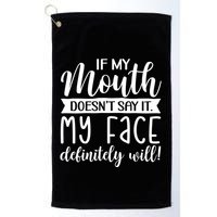 If My Mouth DoesnT Say It My Face Definitely Will Funny Golf Towel