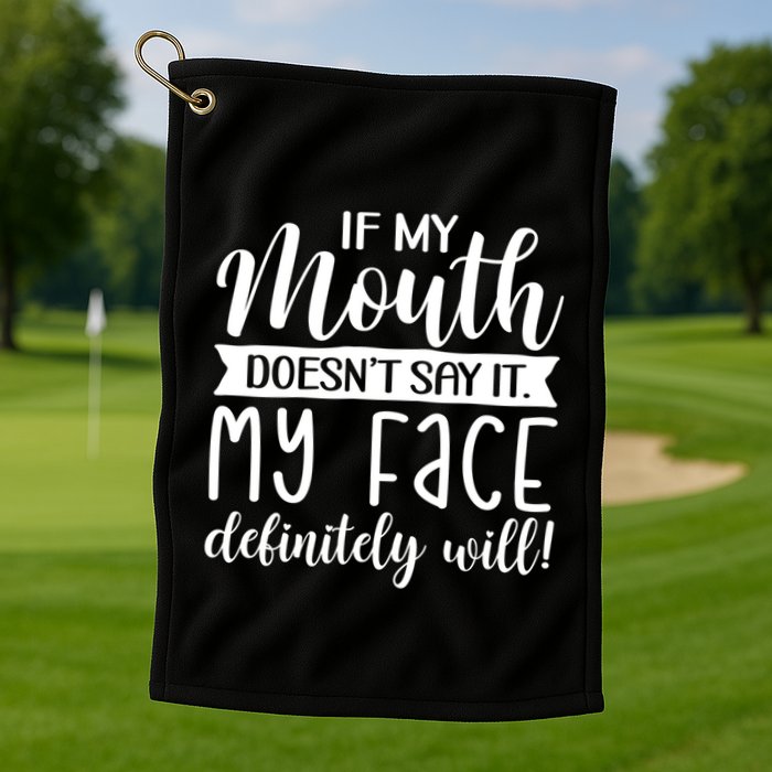 If My Mouth DoesnT Say It My Face Definitely Will Funny Golf Towel