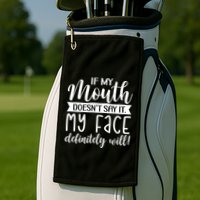 If My Mouth DoesnT Say It My Face Definitely Will Funny Golf Towel