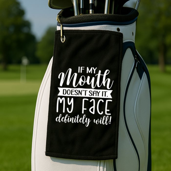 If My Mouth DoesnT Say It My Face Definitely Will Funny Golf Towel