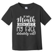 If My Mouth DoesnT Say It My Face Definitely Will Funny Toddler T-Shirt