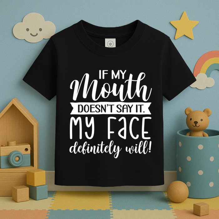 If My Mouth DoesnT Say It My Face Definitely Will Funny Toddler T-Shirt