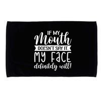 If My Mouth DoesnT Say It My Face Definitely Will Funny Microfiber Hand Towel