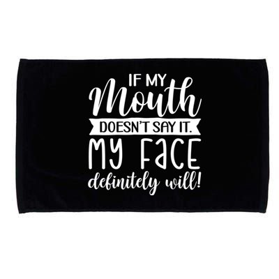 If My Mouth DoesnT Say It My Face Definitely Will Funny Microfiber Hand Towel