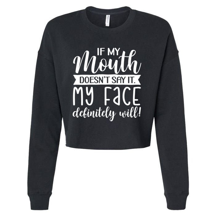 If My Mouth DoesnT Say It My Face Definitely Will Funny Cropped Pullover Crew