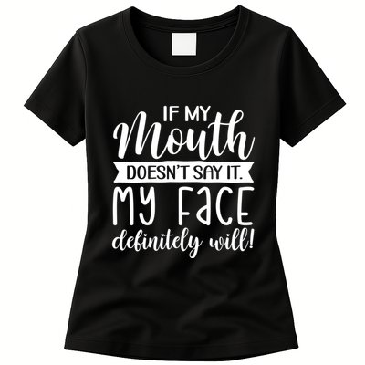 If My Mouth DoesnT Say It My Face Definitely Will Funny Womens T-Shirt