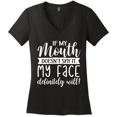 If My Mouth DoesnT Say It My Face Definitely Will Funny Women's V-Neck T-Shirt