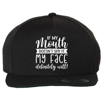 If My Mouth DoesnT Say It My Face Definitely Will Funny Wool Snapback Cap