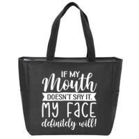 If My Mouth DoesnT Say It My Face Definitely Will Funny Zip Tote Bag