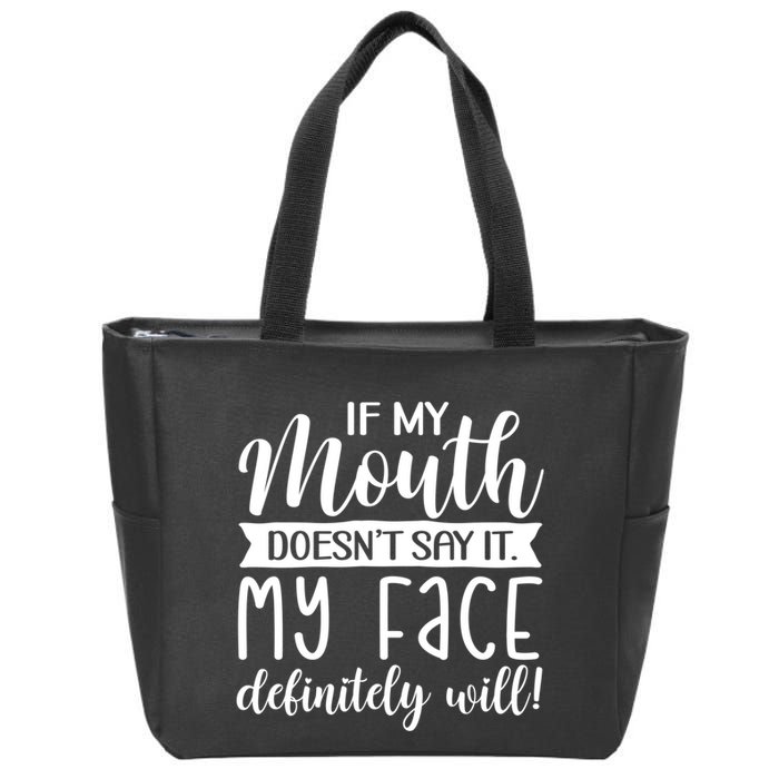 If My Mouth DoesnT Say It My Face Definitely Will Funny Zip Tote Bag