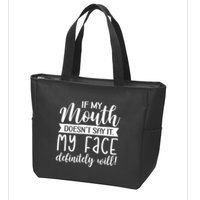 If My Mouth DoesnT Say It My Face Definitely Will Funny Zip Tote Bag