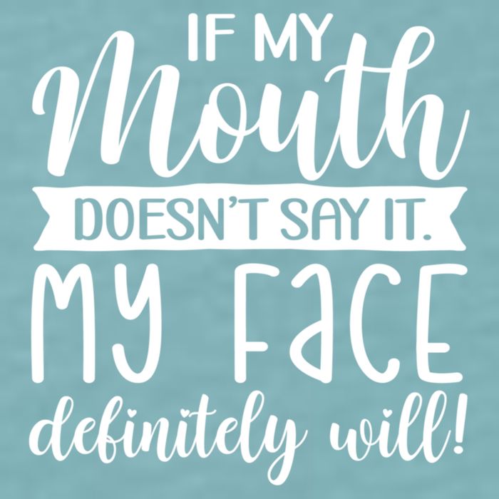 If My Mouth DoesnT Say It My Face Definitely Will Funny Sueded Cloud Jersey T-Shirt