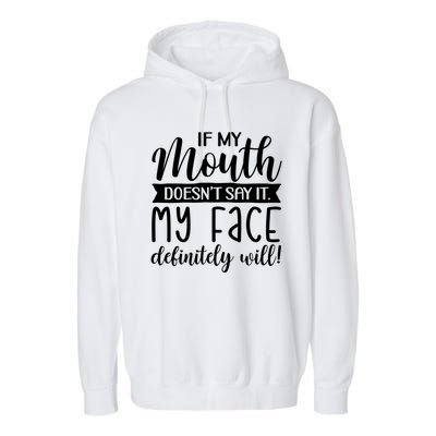 If My Mouth DoesnT Say It My Face Definitely Will Funny Garment-Dyed Fleece Hoodie