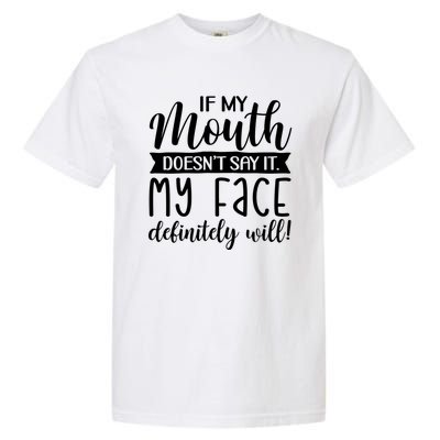 If My Mouth DoesnT Say It My Face Definitely Will Funny Garment-Dyed Heavyweight T-Shirt