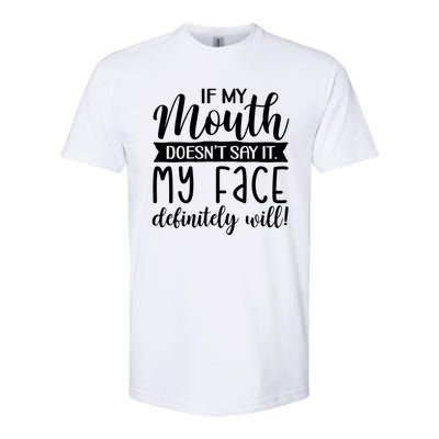 If My Mouth DoesnT Say It My Face Definitely Will Funny Softstyle CVC T-Shirt