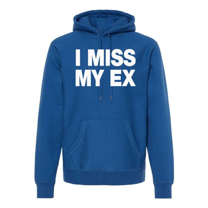 I Miss My Ex Premium Hoodie