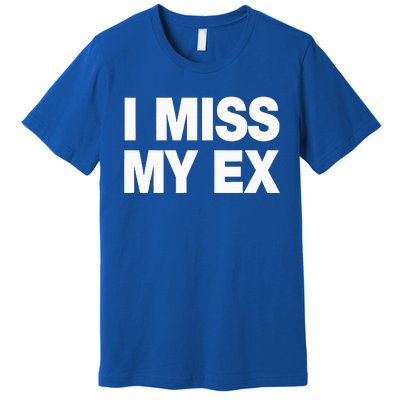 I Miss My Ex Premium T-Shirt