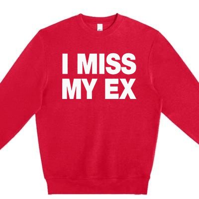 I Miss My Ex Premium Crewneck Sweatshirt