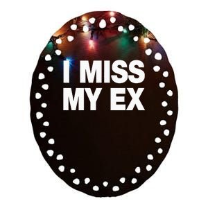 I Miss My Ex Ceramic Oval Ornament