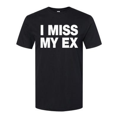 I Miss My Ex Softstyle CVC T-Shirt