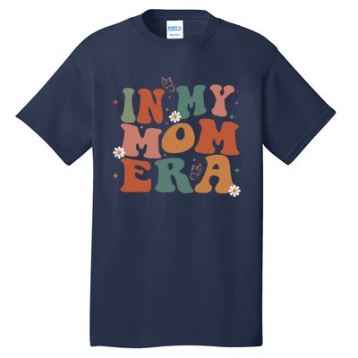 In My Mom Era Groovy New Mom Funny Mom Era Mothers Day Tall T-Shirt