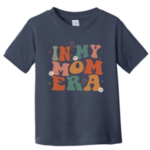 In My Mom Era Groovy New Mom Funny Mom Era Mothers Day Toddler T-Shirt