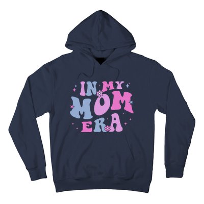 In My Mom Era Lover Groovy Retro Mom MotherS Day Birthday Hoodie