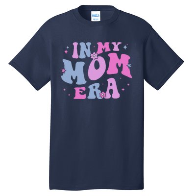 In My Mom Era Lover Groovy Retro Mom MotherS Day Birthday Tall T-Shirt