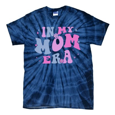 In My Mom Era Lover Groovy Retro Mom MotherS Day Birthday Tie-Dye T-Shirt