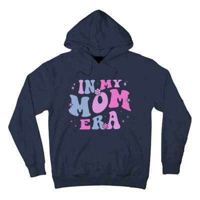 In My Mom Era Lover Groovy Retro Mom MotherS Day Birthday Tall Hoodie