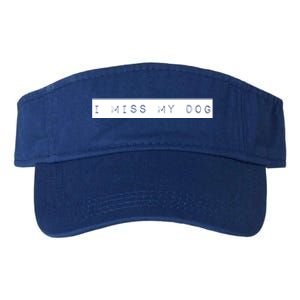 I Miss My Dog Tail Wagging Memory Dog Lover Quote Gift Valucap Bio-Washed Visor