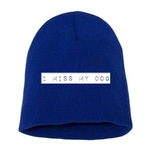 I Miss My Dog Tail Wagging Memory Dog Lover Quote Gift Short Acrylic Beanie