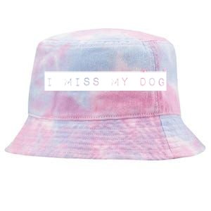 I Miss My Dog Tail Wagging Memory Dog Lover Quote Gift Tie-Dyed Bucket Hat