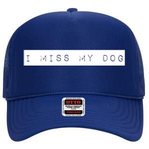 I Miss My Dog Tail Wagging Memory Dog Lover Quote Gift High Crown Mesh Back Trucker Hat