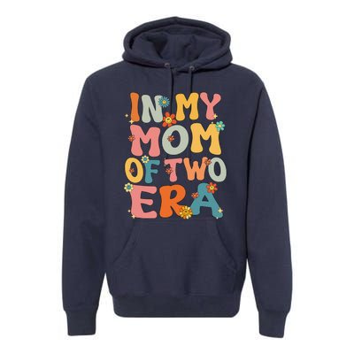 In My Mom Of Two Era Groovy Funny Mom Of Two Mother Day Premium Hoodie