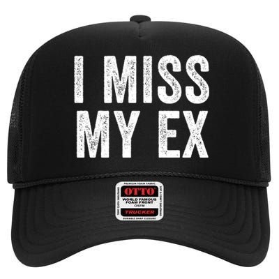 I Miss My Ex Breakup Heartbreak Ex Boyfriend Ex Girlfriend Broken Relationship High Crown Mesh Back Trucker Hat