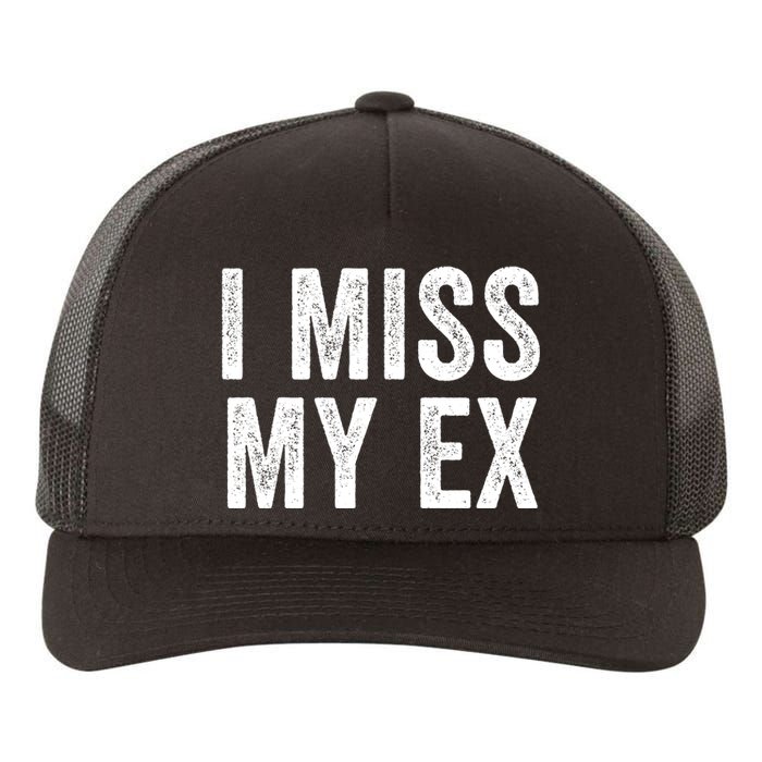 I Miss My Ex Breakup Heartbreak Ex Boyfriend Ex Girlfriend Broken Relationship Yupoong Adult 5-Panel Trucker Hat