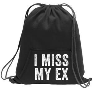 I Miss My Ex Breakup Heartbreak Ex Boyfriend Ex Girlfriend Broken Relationship Sweatshirt Cinch Pack Bag