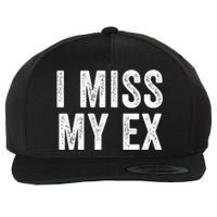 I Miss My Ex Breakup Heartbreak Ex Boyfriend Ex Girlfriend Broken Relationship Wool Snapback Cap