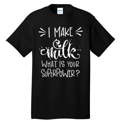 I Make Milk What Is Your Superpower? Tall T-Shirt