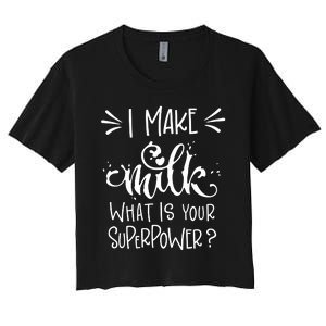 I Make Milk What Is Your Superpower? Women's Crop Top Tee