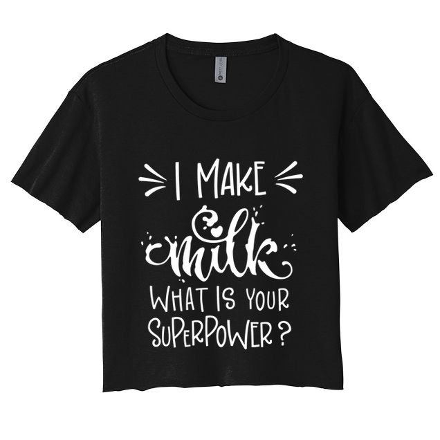 I Make Milk What Is Your Superpower? Crop Top