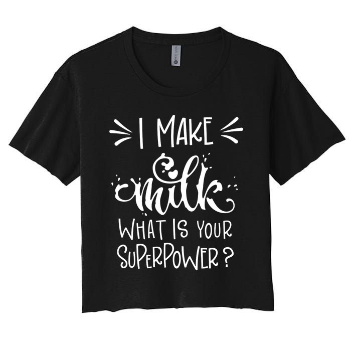 I Make Milk What Is Your Superpower? Women's Crop Top Tee